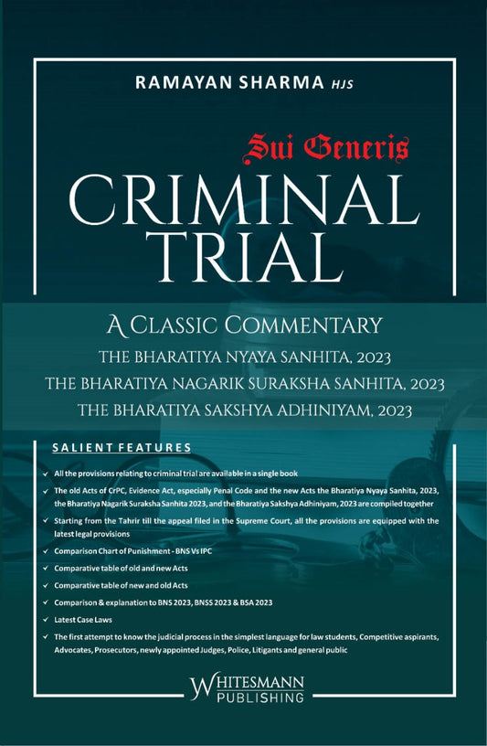 Criminal Trial (A Classic Commentary on Bhartaiya Nyaya Sanhita 2023, The Bharatiya Nagarik Suraksha Sanhita 2023 & The Bharatia Sakshya Adhiniyam 2023) by Ramayan Sharma