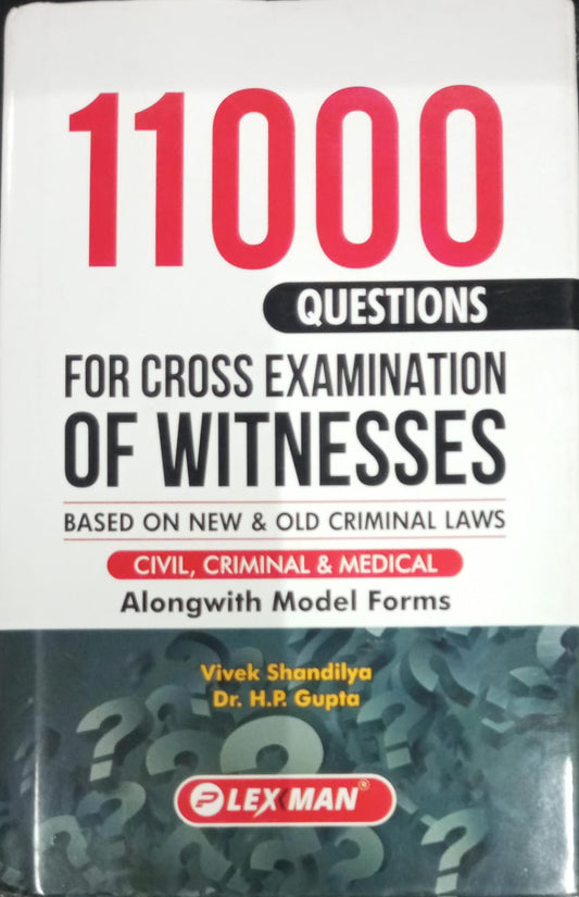 11000 Questions For Cross Examination Of Witnesses Based on New & Old Criminal Laws BNSS BNS BSA (Civil, Criminal & Medical) Along With Model Forms