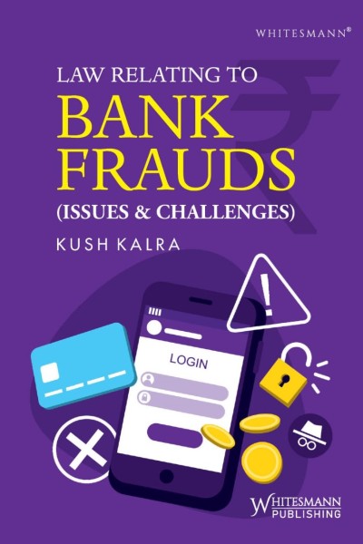 Law Relating to Bank Frauds (Issues and Challenges)